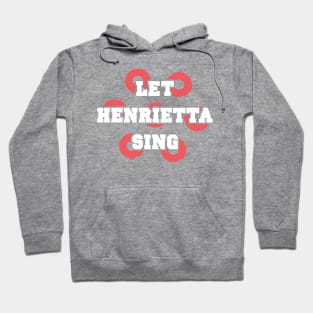 Let Henrietta Sing Hoodie